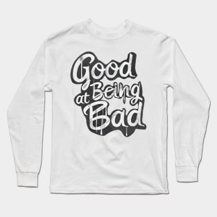 Good at being bad Long Sleeve T-Shirt